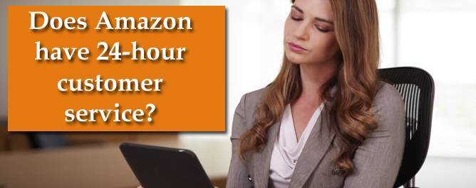 Does Amazon have 24-hour customer service?